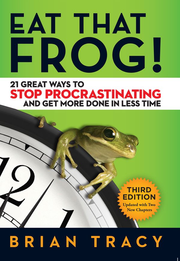 Cover Art for 9781626569416, Eat That Frog!: 21 Great Ways to Stop Procrastinating and Get More Done in Less Time by Brian Tracy