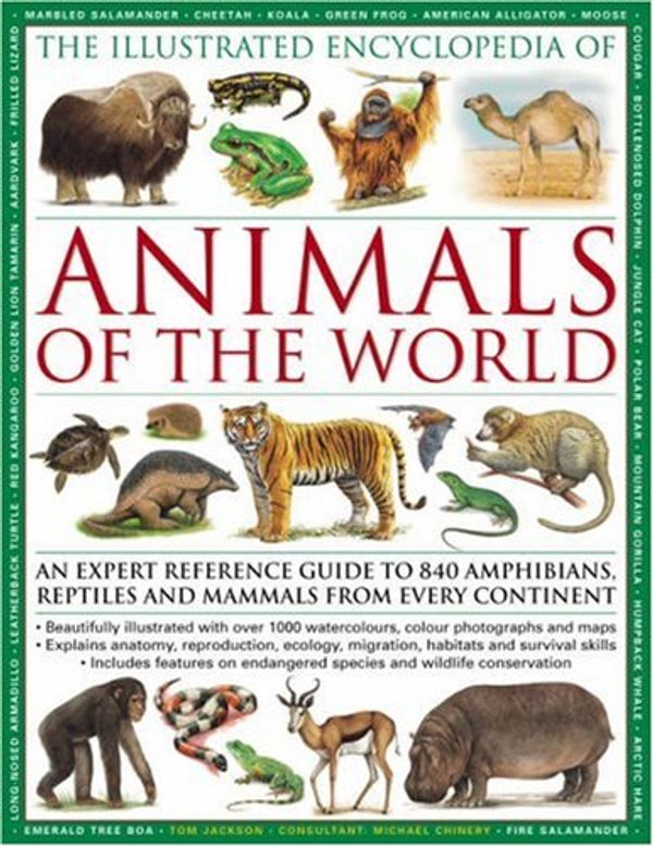 Cover Art for 9780754817789, The Illustrated Encyclopedia of Animals of the World: An Expert Reference Guide to 840 Amphibians, Reptiles and Mammals from Every Continent by Tom Jackson