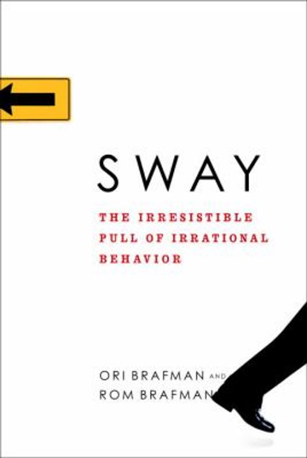 Cover Art for 0000385524382, Sway: The Irresistible Pull of Irrational Behavior by Ori Brafman