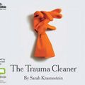 Cover Art for 9781489460783, The Trauma Cleaner: One Woman’s Extraordinary Life in Death, Decay & Disaster by Sarah Krasnostein