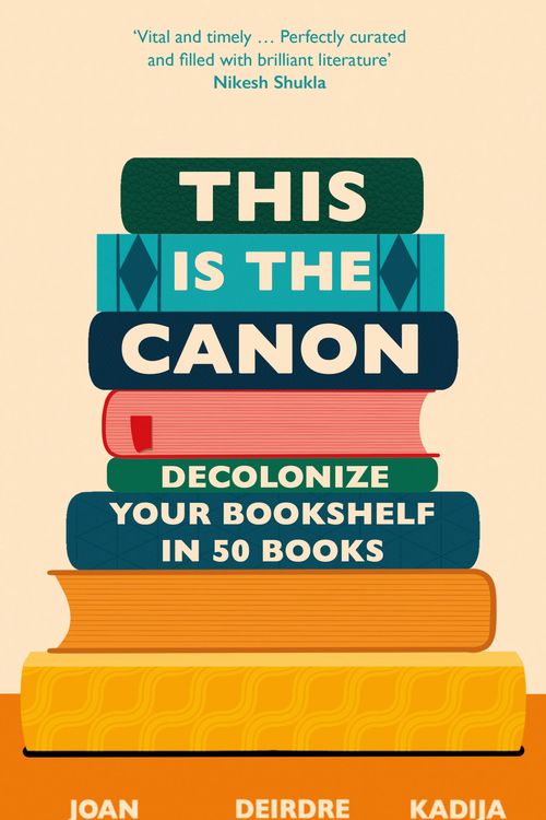 Cover Art for 9781529418842, This is the Canon: Decolonize Your Bookshelves in 50 Books by Anim-Addo, Joan, Deirdre Osborne, Kadija Sesay George