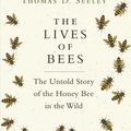Cover Art for 9780691166766, The Lives of Bees: The Untold Story of the Honey Bee in the Wild by Thomas D. Seeley