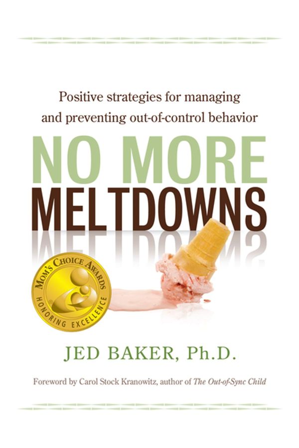 Cover Art for 9781935274278, No More Meltdowns: Positive Strategies for Managing and Preventing Out-Of-Control Behavior by Jed Baker