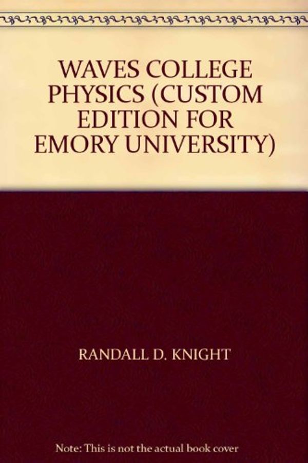 Cover Art for 9780536355973, WAVES COLLEGE PHYSICS (CUSTOM EDITION FOR EMORY UNIVERSITY) by Randall D. Knight, Brian Jones, Stuart Field