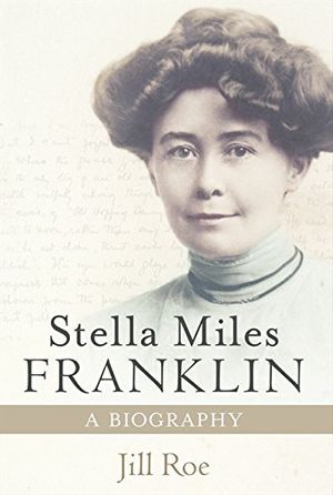 Cover Art for 9780732275785, Stella Miles Franklin by Jill Roe