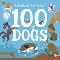 Cover Art for B07B44Z4J8, 100 Dogs by Michael Whaite