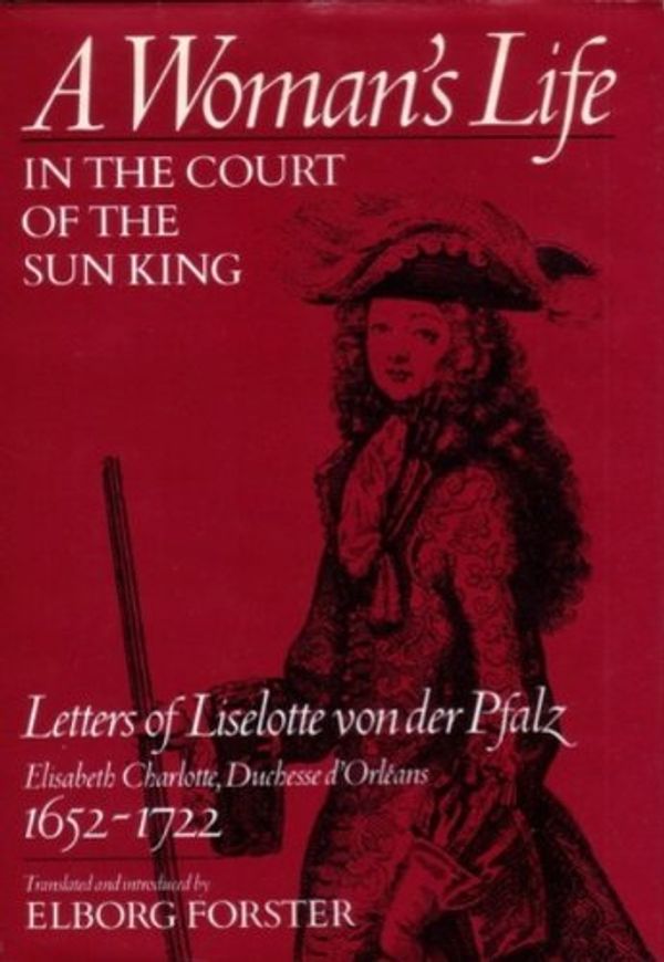Cover Art for 9780801831591, Woman's Life in the Court of the Sun King by Charlotte Duchesse d'Orleans, Professor Elisabeth