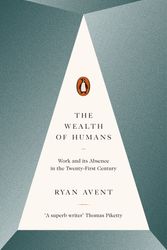 Cover Art for 9780241201046, The Wealth of Humans by Ryan Avent
