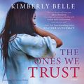 Cover Art for 9781488200267, The Ones We Trust by Kimberly Belle