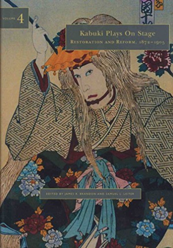 Cover Art for 9780824825744, Kabuki Plays on Stage: Restoration and Reform, 1872-1905 v. 4 by James R. Brandon