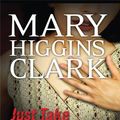 Cover Art for 9781594133701, Just Take My Heart by Mary Higgins Clark