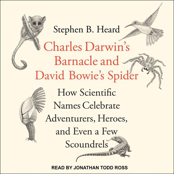Cover Art for 9781977300317, Charles Darwin's Barnacle and David Bowie's Spider: How Scientific Names Celebrate Adventurers, Heroes, and Even a Few Scoundrels by Stephen B. Heard, PhD