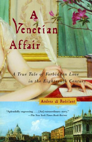 Cover Art for 9780375726170, A Venetian Affair: A True Tale of Forbidden Love in the 18th Century by Andrea Di Robilant