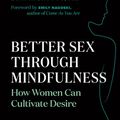 Cover Art for 9781771642439, Better Sex Through Mindfulness: How Women Can Cultivate Desire by Lori A. Brotto