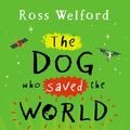 Cover Art for 9780525707486, The Dog Who Saved the World by Ross Welford