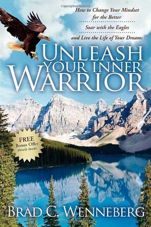 Cover Art for 9781600375330, Unleash Your Inner Warrior by Brad C Wenneberg