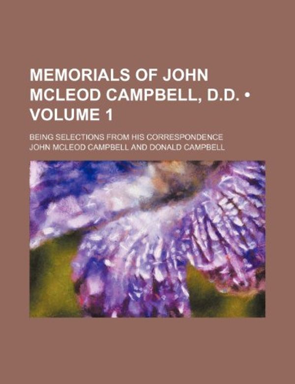 Cover Art for 9781150461095, Memorials of John McLeod Campbell, D.D.; Being Selections from His Correspondence by John McLeod Campbell