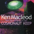 Cover Art for 9781857239867, Cosmonaut Keep (The Engines of Light, Book 1) [Hardcover] by MacLeod, Ken by Ken MacLeod