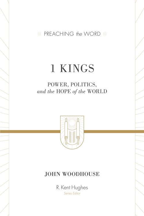 Cover Art for 9781433514579, 1 Kings: Power, Politics, and the Hope of the World (Preaching the Word) by John Woodhouse