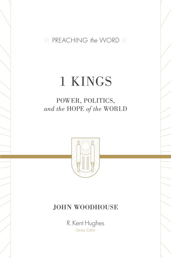 Cover Art for 9781433514579, 1 Kings: Power, Politics, and the Hope of the World (Preaching the Word) by John Woodhouse