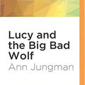 Cover Art for 0885444609480, Lucy and the Big Bad Wolf by Ann Jungman