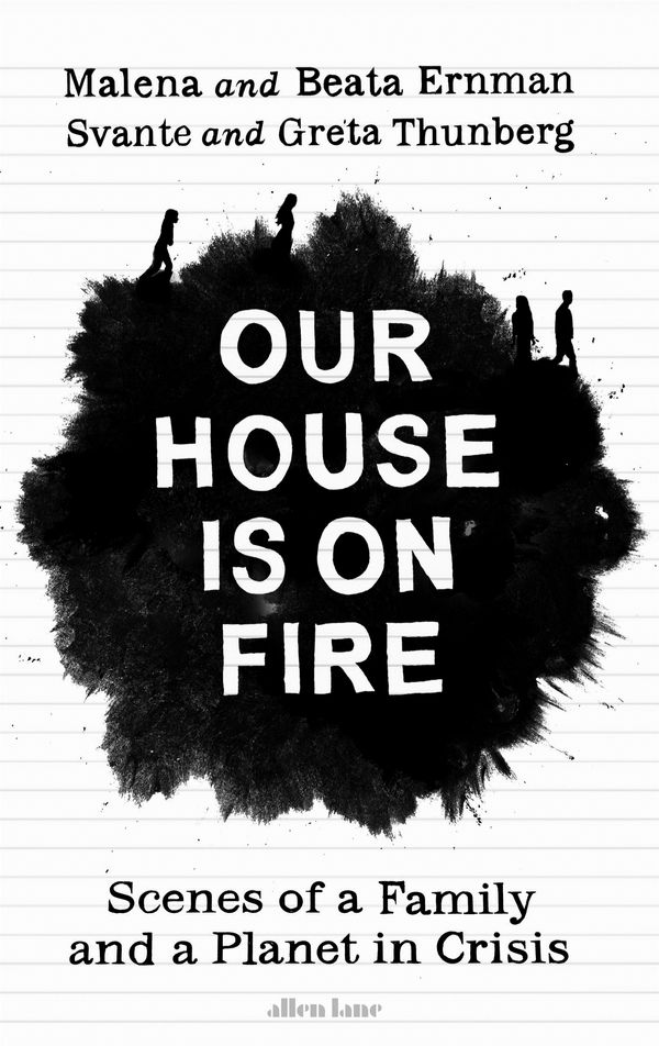 Cover Art for 9780241446744, Our House is on Fire: Scenes of a Family and a Planet in Crisis by Greta Thunberg, Malena Ernman, Beata Ernman, Svante Thunberg