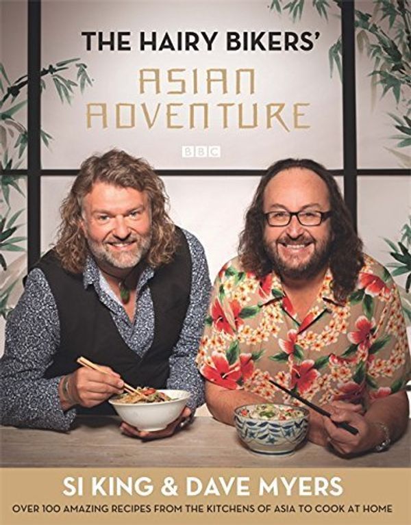 Cover Art for B011W9C9RE, The Hairy Bikers' Asian Adventure: Over 100 Amazing Recipes from the Kitchens of Asia to Cook at Home by Hairy Bikers, Myers, Dave, King, Si (2014) Hardcover by 