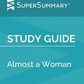 Cover Art for 9798643657330, Study Guide: Almost a Woman by Esmeralda Santiago (SuperSummary) by SuperSummary