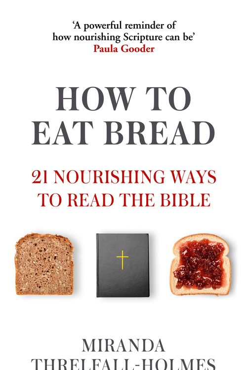 Cover Art for 9781529364477, How to Eat Bread: 21 Nourishing Ways to Read the Bible by Miranda Threlfall-Holmes
