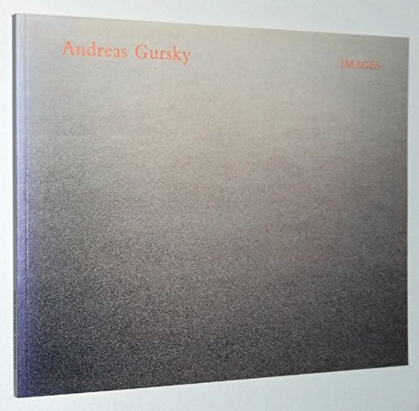 Cover Art for 9781854371676, Andreas Gursky: Images by Lewis Biggs, Fiona Bradley, Greg Hilty