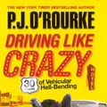 Cover Art for 9781848870796, Driving Like Crazy by O'Rourke, P. J.