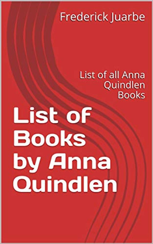 Cover Art for B07L4D8QBF, List of Books by Anna Quindlen: List of all Anna Quindlen Books by Frederick Juarbe