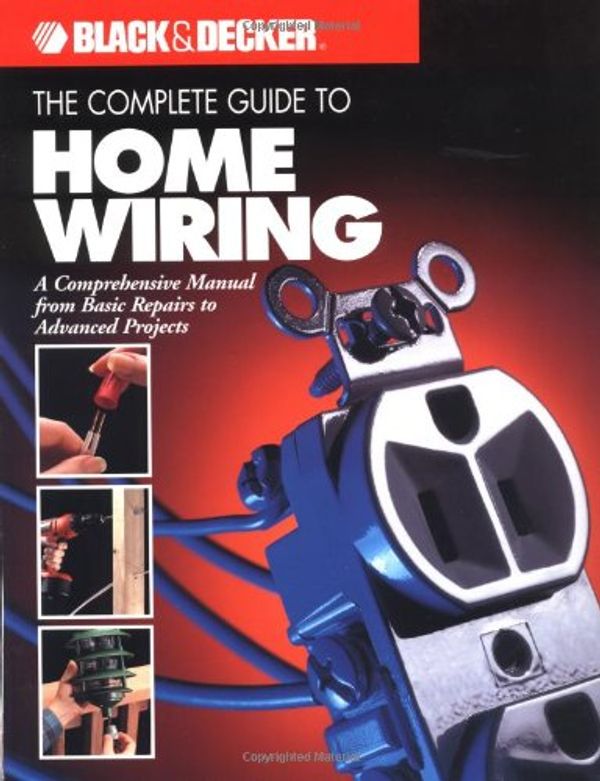Cover Art for 9780865734296, The Complete Guide to Home Wiring: A Comprehensive Manual, from Basic Repairs to Advanced Projects (Black & Decker Home Improvement Library; U.S. edition) by Black &. Decker, The Editors of Creative Publishing International