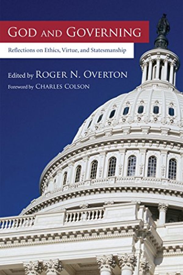 Cover Art for B01FB6AK4I, God and Governing: Reflections on Ethics, Virtue, and Statesmanship by 