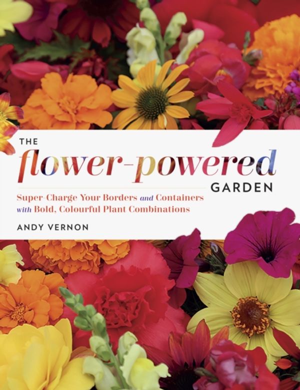 Cover Art for 9781604696660, Flower Powered GardenSupercharge Your Borders and Containers with Bo... by Andy Vernon