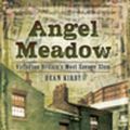 Cover Art for 9781473880290, Angel Meadow: Victorian Britain's Most Savage Slum by Kirby, Dean