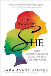 Cover Art for 9781608682898, The Book of She: Your Heroine's Journey Into the Heart of Feminine Power by Sara Avant Stover