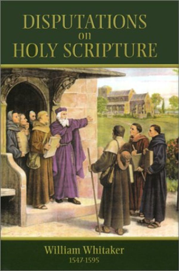 Cover Art for 9781573580908, Disputations on Holy Scripture by William Whitaker