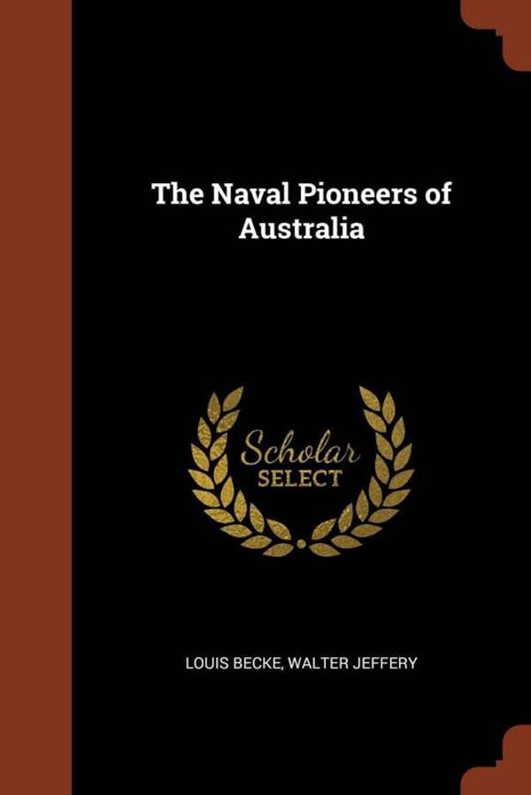 Cover Art for 9781374946767, The Naval Pioneers of Australia by Becke, Louis