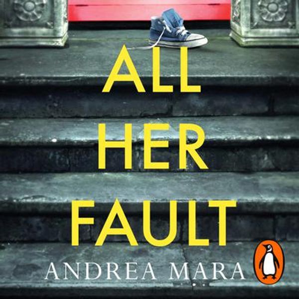Cover Art for 9781473594197, All Her Fault by Andrea Mara, Jessica Regan