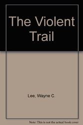 Cover Art for 9780803484252, The Violent Trail by Wayne C. Lee