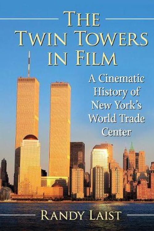Cover Art for 9781476678856, The Twin Towers in Film: A Cinematic History of New York's World Trade Center by Randy Laist