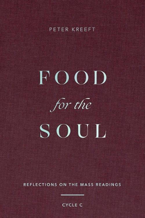 Cover Art for 9781943243969, Food for the Soul: Reflections on the Mass Readings (Cycle C) by Peter Kreeft