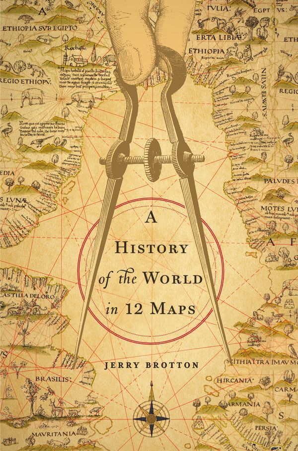 Cover Art for 9781101637999, A History of the World in 12 Maps by Jerry Brotton