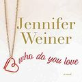 Cover Art for 9781628997460, Who Do You Love by Jennifer Weiner