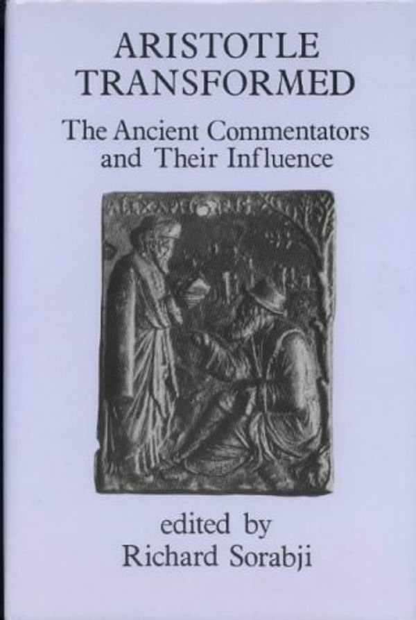 Cover Art for 9780715622544, Aristotle Transformed: The Ancient Commentators and Their Influence by Richard Sorabji