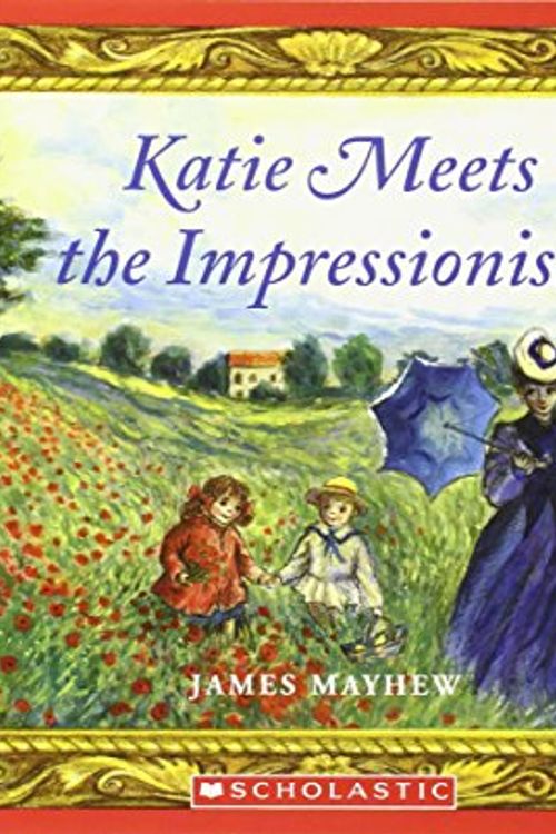 Cover Art for 9780439935081, Katie Meets the Impressionists by James Mayhew