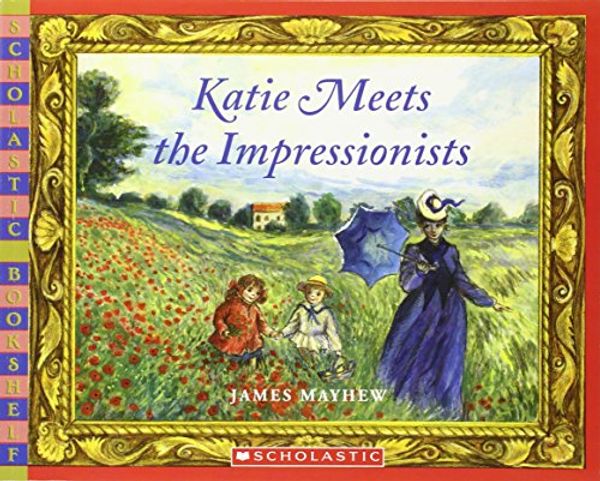 Cover Art for 9780439935081, Katie Meets the Impressionists by James Mayhew