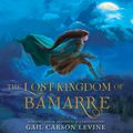 Cover Art for 9780062682505, The Lost Kingdom of Bamarre by Gail Carson Levine
