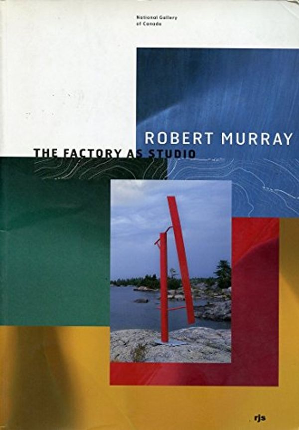 Cover Art for 9780888846921, Robert Murray : The Factory As Studio by National Gallery of Canada Staff; Denise Leclerc